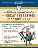 The Politically Incorrect Guide to the Great Depression and the New Deal