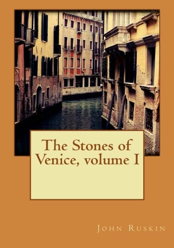 The Stones of Venice, volume I, by John Ruskin