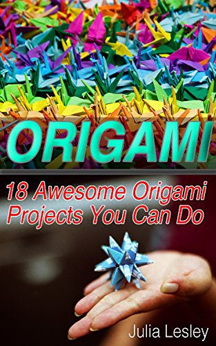 Origami: 18 Awesome Origami Projects You Can Do