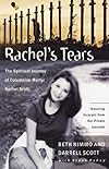 Rachel's Tears: The Spiritual Journey of Columbine Martyr Rachel Scott