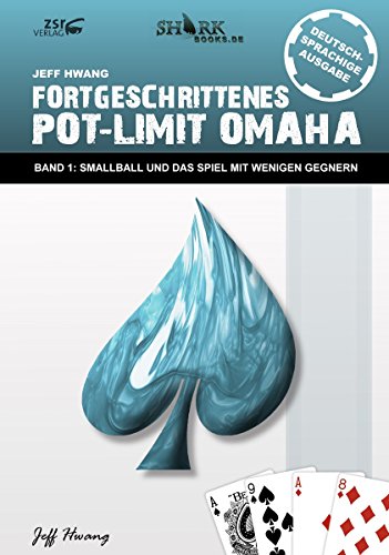 Fortgeschrittenes Pot-Limit Omaha: Band 1: Smallball und das Spiel mit wenigen Gegnern (German Edition)