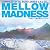 MELLOW MADNESS