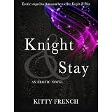 Knight and Stay ((Erotic Romance Series, book 2 of 2)) ~ Kitty French