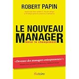 Le nouveau manager : G�rer le changement. "Devenez des managers entrepreneurs."par Robert Papin