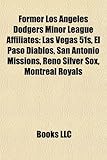 Former Los Angeles Dodgers Minor League Affiliates: Las Vegas 51s, El Paso Diablos, San Antonio Missions, Reno Silver Sox, Montreal Royals-