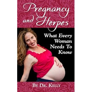 Pregnancy And Herpes: What Every Women Needs To Know (Living With Herpes Book 1)
