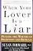 When Your Lover Is a Liar: Healing the Wounds of Deception and Betrayal