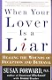 When Your Lover Is a Liar: Healing the Wounds of Deception and Betrayal