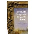 Le Mus�e imaginaire de Marcel Proust : Tous les tableaux de A la recherche du Temps Perdu