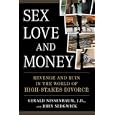 Sex, Love, and Money: Revenge and Ruin in the World of High-Stakes Divorce by Gerald Nissenbaum and John Sedgwick