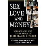 Sex, Love, and Money: Revenge and Ruin in the World of High-Stakes Divorce