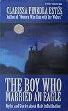 The Boy Who Married an Eagle: Myths and Stories About Male Individuation