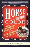 Horse Of A Different Color: A Tale of Breeding Geniuses, Dominant Females, and the Fastest Derby Winner Since Secretariat