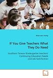 If You Give Teachers What They Do Need: Southern Taiwan Kindergarten teachers' Continuing  Education Needs and Job Satisfaction (Hsiao-wen Huang)