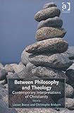 Between philosophy and theology : contemporary interpretations of Christianity