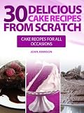 30 Delicious Cake Recipes From Scratch - Cake Recipes For All Occasions