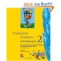 Praktische Erlebnisp�dagogik 2: Neue Sammlung handluungsorientierter �bungen f�r Seminar und Training - Band 2