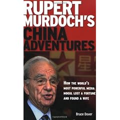 Rupert Murdoch's China Adventures: How the World's Most Powerful Media Mogul Lost a Fortune and Found a Wife