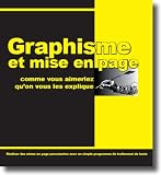Le graphisme et la mise en page, comme vous aimeriez qu'on vous les explique