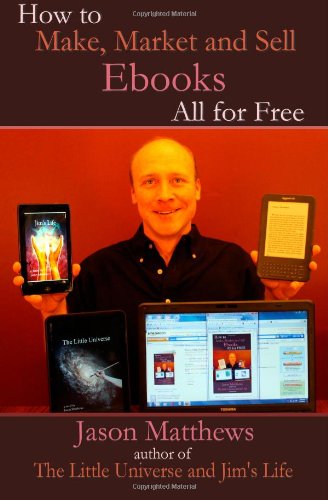 How to Make, Market and Sell Ebooks - All for FREE: Ebooksuccess4free
