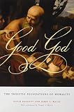 Good God : the theistic foundations of morality
