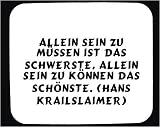Mauspad mit Allein sein zu muessen ist das schwerste, allein sein zu koennen das schoenste. (Hans Krailslaimer) Dekoration