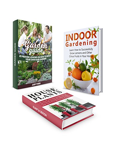 Gardening Box Set: 20 Proven Lessons to Build Your Own Rain Garden. 25 Simple and Easy Gardening Tips on How to Successfully Grow Citrus Fruits, Clean ... Guide, house plants, indoor gardening), by Jody Ford, Bertha Mills, Loren Olson