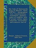 The Code of Hammurabi King of Babylon, about 2250 B.C. : autographed text, transliteration, translation, glossary, index of subjects, lists of proper ... numerals, corrections and erasures; 2nd ed.
