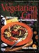 The Vegetarian Grill: 200 Recipes for Inspired Flame-kissed Meals