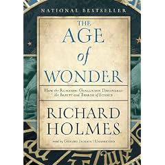 The Age of Wonder: How the Romantic Generation Discovered the Beauty and Terror of Science