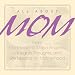 Search : All About Mom: From Mark Twain to Maya Angelou--Insights, Thoughts, And Life Lessons on Motherhood