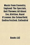 Music from Coventry, England: The Specials, Bolt Thrower, All about Eve, Attrition, Hazel O'Connor, the Colourfield, Godiva Festival, Cathedral-
