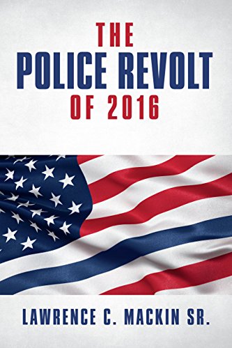 The Police Revolt of 2016, by Lawrence C. Mackin Sr.