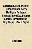 American Jazz Baritone Saxophonists: Gerry Mulligan, Anthony Braxton, Dave Koz, Pepper Adams, Jazz Hamilton, Billy Phipps, Cecil Payne