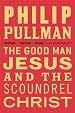 The Good Man Jesus and the Scoundrel Christ