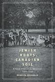 Jewish Roots, Canadian Soil: Yiddish Cultural Life in Montreal, 1905-1945 (Mcgill-Queen s Studies in Ethnic History, Series 2)
