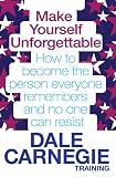 Make Yourself Unforgettable: How to Become the Person Everyone Remembers and No One Can Resist