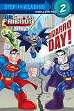 Bizarro Day! (DC Super Friends) (Step into Reading)