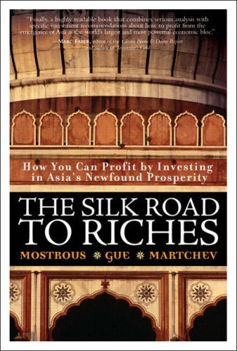 The Silk Road to Riches: How You Can Profit by Investing in Asia's Newfound Prosperity by Mostrous Yiannis G. Gue Elliott H. Martchev Ivan D. (2006-04-06) Hardcover