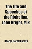 The Life and Speeches of the Right Hon. John Bright, M.P. (Volume 2)
