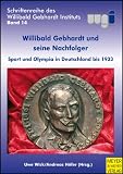 Produkt-Bild: Willibald Gebhardt und seine Nachfolger: Sport und Olympia in Deutschland bis 1933. Schriftenreihe des Willibald Gebhardt Instituts