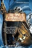 The Wake of the Lorelei Lee: Being an Account of the Further Adventures of Jacky Faber, on Her Way to Botany Bay   [WAKE OF THE LORELEI LEE] [Hardcover]