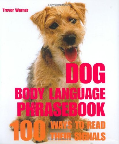 Dog Body Language Phrasebook: 100 Ways to Read Their Signals