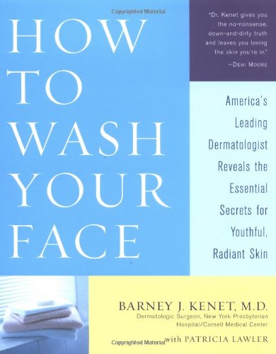 How to Wash Your Face: America's Leading Dermatologist Reveals the Essential Secrets for Youthful, Radiant Skin