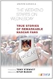 The Weekend Starts on Wednesday: True Stories of Remarkable NASCAR Fans