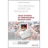 The Weekend Starts on Wednesday: True Stories of Remarkable NASCAR Fans