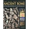 The Rise and Fall of Ancient Rome: An illustrated military and political history of the world's mightiest power: from the rise of the Republic and the growth of the Empire to the fall of the West