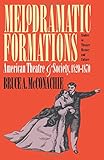 Melodramatic Formations: American Theatre and Society, 1820-1870 (Studies in Theatre History & Culture)