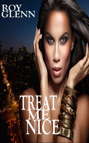 Treat Me Nice, by Roy Glenn Treat Me Nice, by Roy Glenn