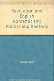 Revolution and English romanticism : politics and rhetoric